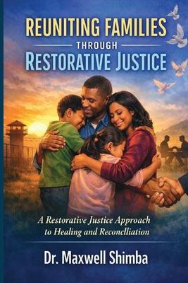 Reuniting Families Through Restorative Justice: A Restorative Justice Approach to Healing and Reconciliation Subscription