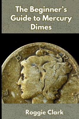 The Beginner's Guide to Mercury Dimes: Understanding 90 Percent Silver, Melt Value, Buying Basics, and Smart Stacking Strategy Subscription