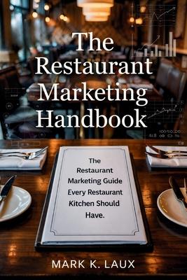 The Restaurant Marketing Handbook: The Restaurant Marketing Guide Every Restaurant Kitchen Should Have.: The Restaurant Marketing Guide Every Restaura Subscription