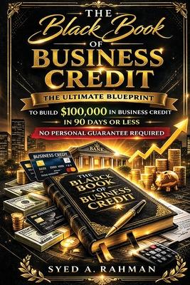 The Black Book of Business Credit: The Ultimate Blueprint to Build $100,000 in Business Credit in 90 Days or Less Using Only Your Ein Subscription