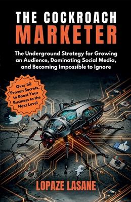 The Cockroach Marketer: The Underground Strategy for Growing an Audience, Dominating Social Media, and Becoming Impossible to Ignore Subscription