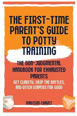 The First-Time Parent's Guide to Potty Training: The Non-Judgmental Handbook for Exhausted Parents: Get Clarity, Skip the Battles, and Ditch Diapers f Subscription