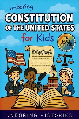 Unboring Constitution of the United States for Kids: Funny, Interesting, Concise Guide to the Founders, Fierce Debates, and Wild True Stories Behind t Subscription