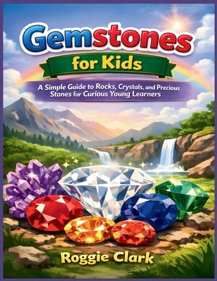 Gemstones for Kids: A Simple Guide to Rocks, Crystals, and Precious Stones for Curious Young Learners Subscription