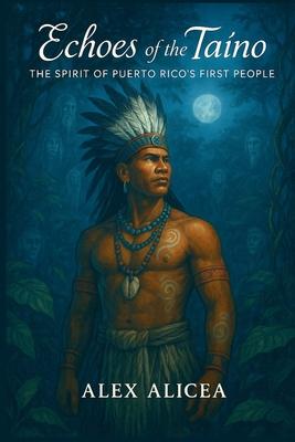 Echoes of the Tano: The Spirit of Puerto Rico's First People (History Of Puerto Rico) Subscription