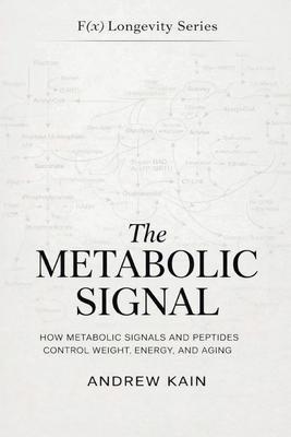 The Metabolic Signal: How Metabolic Signals and Peptides Control Weight, Energy, and Aging: The F(x) Longevity Series (Book 12): How Metabolic Signals Subscription