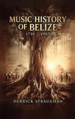 Music History of Belize 1718 - 1985: 