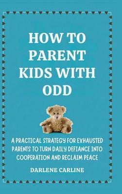 How to Parent Kids With ODD: A Practical Strategy for Exhausted Parents to Turn Daily Defiance Into Cooperation and Reclaim Peace Subscription
