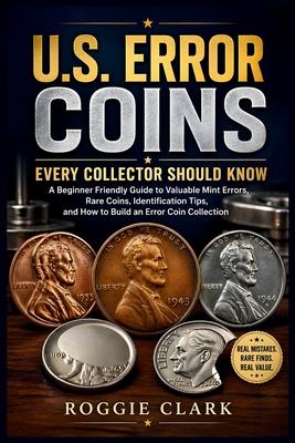 U.S. Error Coins Every Collector Should Know: A Beginner Friendly Guide to Valuable Mint Errors, Rare Coins, Identification Tips, and How to Build an Subscription