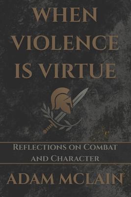 When Violence Is Virtue: Reflections on Combat and Character Subscription