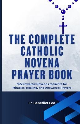 The Complete Catholic Novena Prayer Book: 365 Powerful Novenas to Saints for Miracles, Healing, and Answered Prayers Subscription
