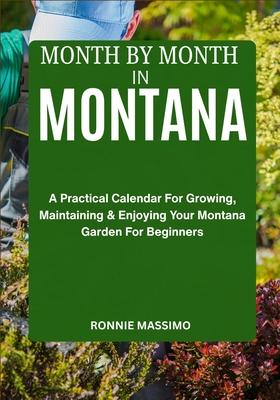 Month by Month in Montana: A Practical Calendar For Growing, Maintaining & Enjoying Your Montana Garden For Beginners Subscription