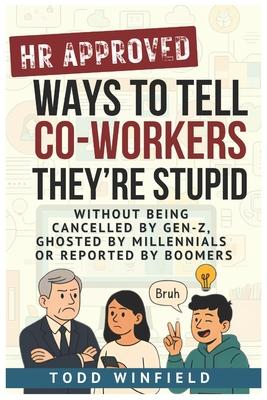 HR Approved Ways To Tell Co-Workers They Are Stupid: Without Being Canceled by Gen Z, Ghosted by Millennials, Or Reported by Boomers Office Gag Gift f Subscription
