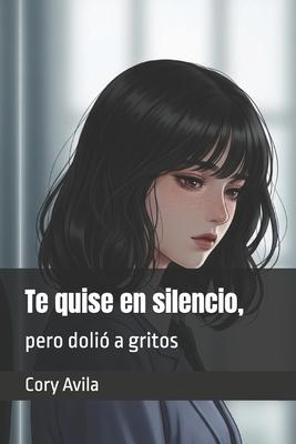 Te quise en silencio, pero doli a gritos
