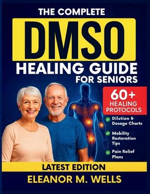 The Complete DMSO Healing Guide for Seniors: Safe and Simple Dimethyl Sulfoxide Protocols for Relieving Pain, Reducing Swelling, and Restoring Mobilit Subscription