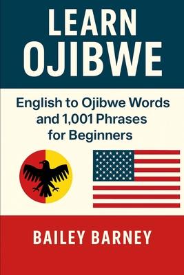 Learn Ojibwe Anishinaabemowin: English to Ojibwe Anishinaabemowin Words and 1,001 Phrases for Beginners Subscription
