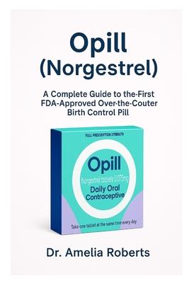 Opill (Norgestrel): A Complete Guide to the First FDA-Approved Over-the-Counter Birth Control Pill Subscription