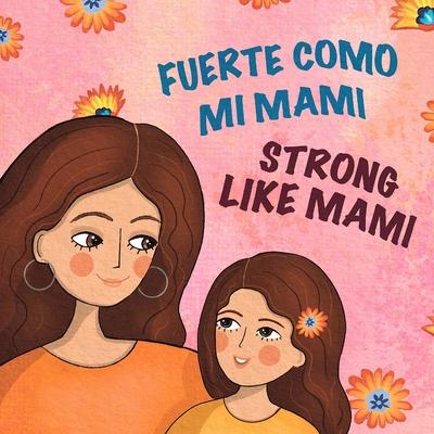 Fuerte Como Mi Mami/Strong Like Mami: Libro bilinge para nios en espaol e ingls / A Bilingual Spanish-English Children's Book Subscription