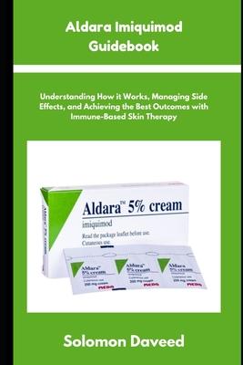Aldara Imiquimod Guidebook: Understanding Treatment, Managing Side Effects, and Achieving the Best Outcomes with Immune-Based Skin Therapy Subscription