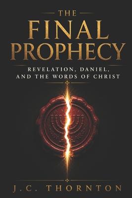 The Final Prophecy: Revelation, Daniel, and the Words of Christ Subscription
