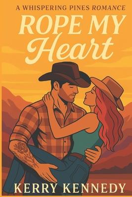 Rope My Heart: A second chance, swoony, cowboy romance Subscription