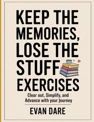 Keep Memories, Lose The Stuff Exercises: clear out, simplify, and advance with your journey Subscription