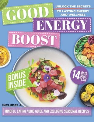 Good Energy Boost: Dr. Casey Means Inspired Simple Metabolic Recipes to Lose Weight, Gain Energy and Transform Your Health