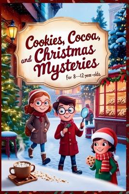 Cookies, Cocoa, and Christmas Mysteries - Christmas Chapter Books For Kids 8-12 Old Boys and Girls