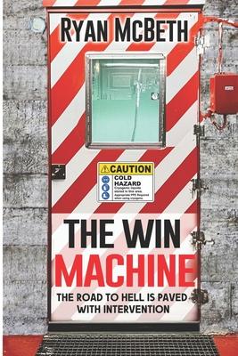 The Win Machine: The Road to Hell is Paved With Intervention