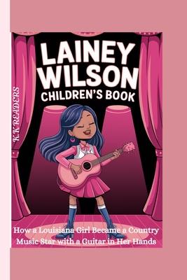 Lainey Wilson Children's Book: How a Louisiana Girl Became a Country Music Star with a Guitar in Her Hands Subscription