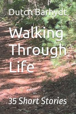 Walking Through Life: 35 Short Stories