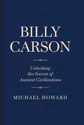 Billy Carson: Unlocking the Secrets of Ancient Civilizations