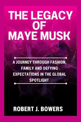 The Legacy of Maye Musk: A Journey Through Fashion, Family and Defying Expectations in the Global spotlight