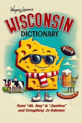 Wisconsin Dictionary: A Guide to Language in America's Dairyland