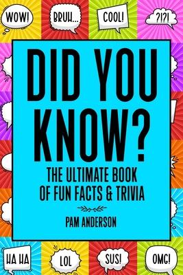 Did You Know? The Ultimate Book Of Fun Facts And Trivia: Random Useless Facts Knowledge for kids 8-10,10-12, Teens, Adults, Family