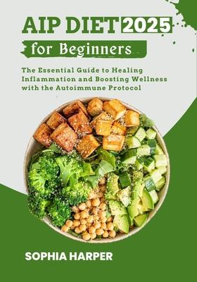AIP Diet for Beginners 2025: The Essential Guide to Healing ...