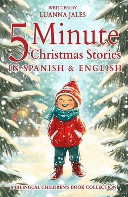 5 Minute Christmas Stories in Spanish and English for Kids: A Bilingual Children's Book Collection