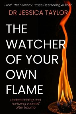 The Watcher of Your Own Flame: Understanding and nurturing yourself after trauma