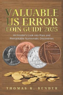 Valuable US Error Coin Guide 2025: An Insider's Look into Rare and Remarkable Numismatic Discoveries