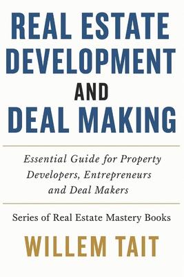 Real Estate Development and Deal Making: Essential Guide for Property Developers, Entrepreneurs and Deal Makers Subscription