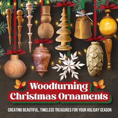 Woodturning Christmas Ornaments: Creating Beautiful, Timeless Treasures for Your Holiday Season Subscription