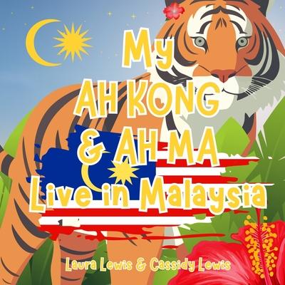 My Ah Kong And Ah Ma Live In Malaysia: A Fun and Educational Book For Precious Grandchildren Whose Ah Ma And Ah Kong Live Far Away In Malaysia. Subscription