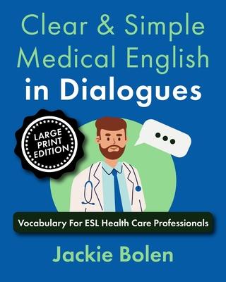Clear & Simple Medical English in Dialogues: Vocabulary For ESL Health Care Professionals (Large Print Edition) Subscription
