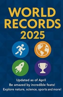 World Records 2025: Guinness World Achievements and Extraordinary Feats in Nature, Science, Sports, Arts, and Human Curiosities