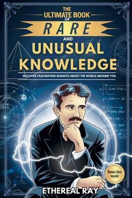 The Ultimate Book of Rare and Unusual Knowledge: Discover Fascinating Insights About the World Around You: Captivating yet Interesting Facts and Stori Subscription