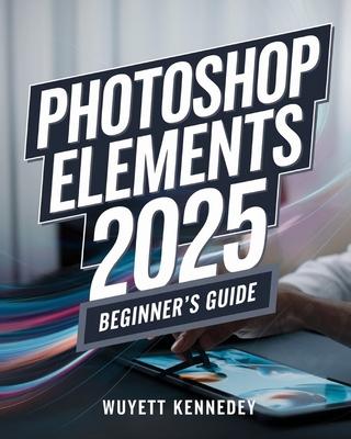 Element 2025 Beginner's Guide by Wuyett Kennedey, Paperback