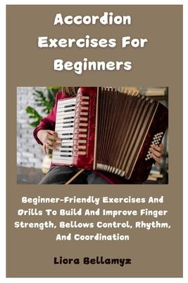 Accordion Exercises For Beginners: Beginner-Friendly Exercises And Drills To Build And Improve Finger Strength, Bellows Control, Rhythm, And Coordinat Subscription