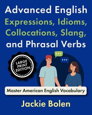 Advanced English Expressions, Idioms, Collocations, Slang, and Phrasal Verbs: Master American English Vocabulary (Large Print Edition) Subscription