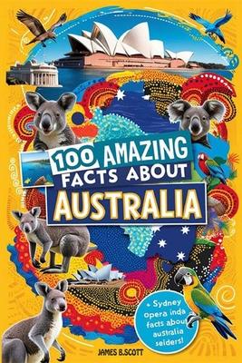 100 Amazing Facts About Australia: Mind-Blowing Fun Facts About Australia, Interesting Facts About Australia for Smart Kids, Everything Young Children Subscription