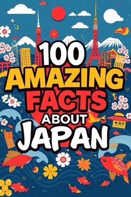 100 Amazing Facts About Japan: Mind-Blowing Fun Facts About Japan, Interesting Facts About Japan for Smart Kids, Everything Young Children's Should to Subscription